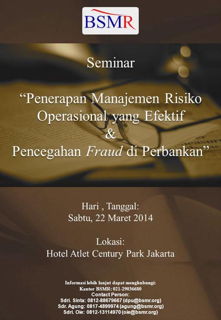Hari, Tanggal: Sabtu, 22 Maret 2014 Lokasi: Hotel Atlet Century Park Jakarta Informasi lebih lanjut dapat menghubungi: Kantor BSMR: 021-29036680 Contact.