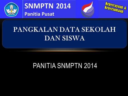 PANITIA SNMPTN 2014 PANGKALAN DATA SEKOLAH DAN SISWA.