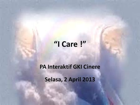 “I Care !” PA Interaktif GKI Cinere Selasa, 2 April 2013.