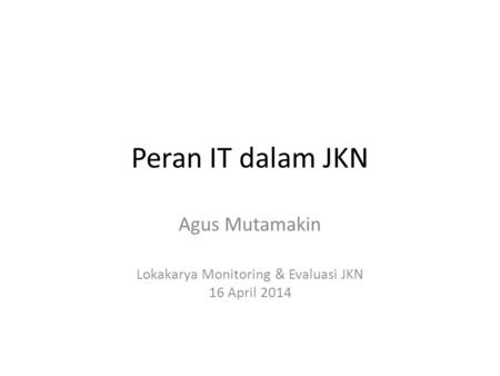 Agus Mutamakin Lokakarya Monitoring & Evaluasi JKN 16 April 2014