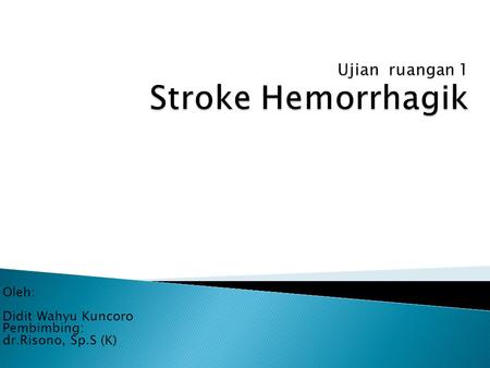Ujian ruangan 1 Stroke Hemorrhagik