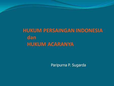 HUKUM PERSAINGAN INDONESIA dan HUKUM ACARANYA