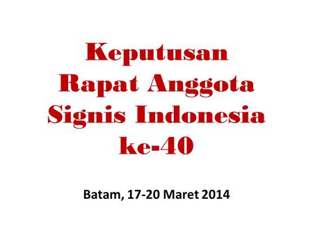 Keputusan Rapat Anggota Signis Indonesia ke-40 Batam, 17-20 Maret 2014.