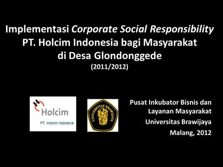 Implementasi Corporate Social Responsibility PT. Holcim Indonesia bagi Masyarakat di Desa Glondonggede (2011/2012) Pusat Inkubator Bisnis dan Layanan Masyarakat.