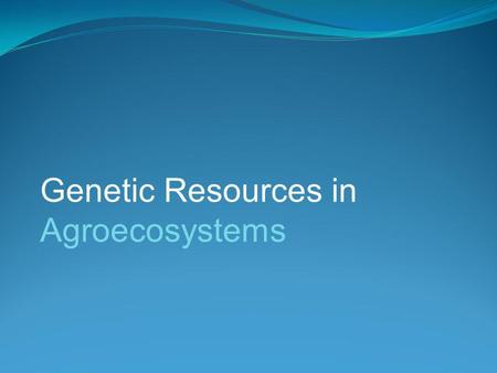 Genetic Resources in Agroecosystems