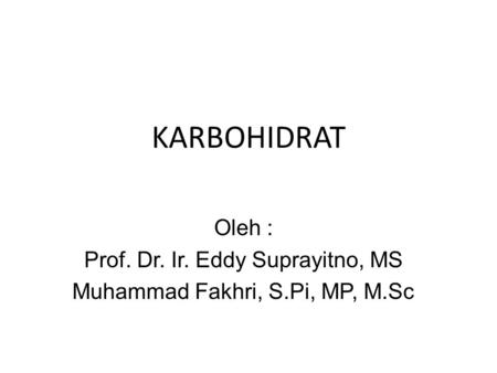 KARBOHIDRAT Oleh : Prof. Dr. Ir. Eddy Suprayitno, MS