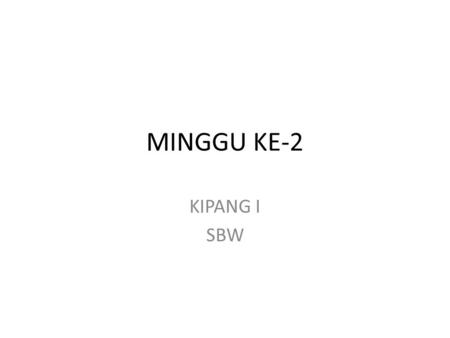 MINGGU KE-2 KIPANG I SBW.