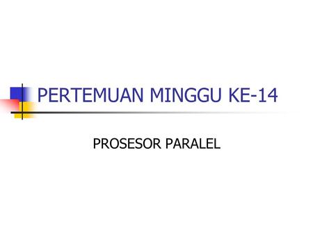 PERTEMUAN MINGGU KE-14 PROSESOR PARALEL.