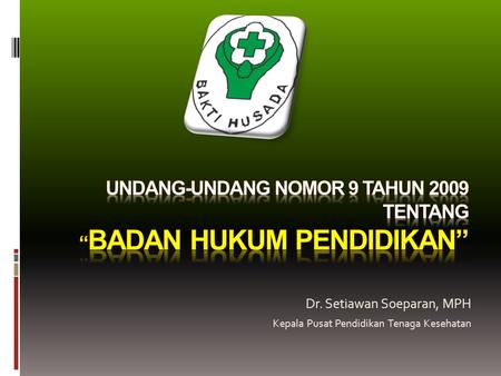 Dr. Setiawan Soeparan, MPH Kepala Pusat Pendidikan Tenaga Kesehatan.