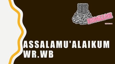 AssALAMU'ALAIKUM wr.wb.