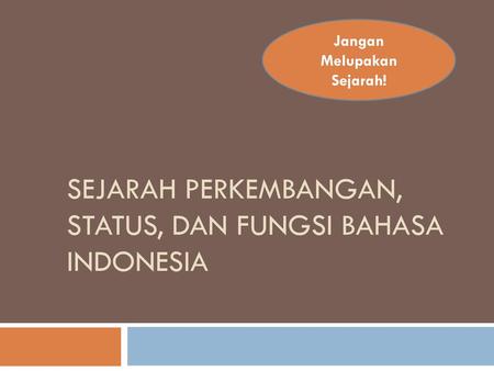 SEJARAH PERKEMBANGAN, status, dan fungsi BAHASA INDONESIA