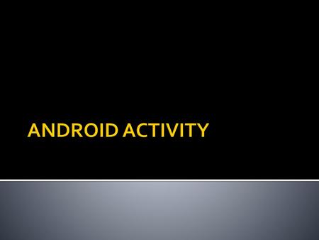 ANDROID ACTIVITY.