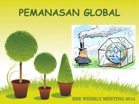 PEMANASAN GLOBAL HSE WEEKLY MEETING 2014.