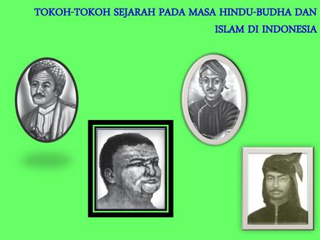 TOKOH-TOKOH SEJARAH PADA MASA HINDU-BUDHA DAN ISLAM DI INDONESIA