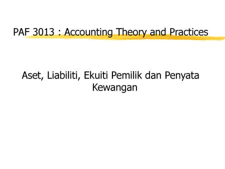 PAF 3013 : Accounting Theory and Practices