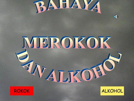 BAHAYA MEROKOK DAN ALKOHOL