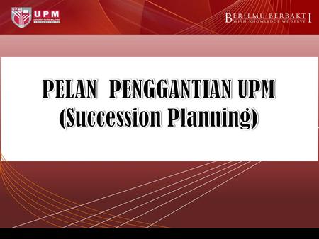 PELAN PENGGANTIAN UPM (Succession Planning)