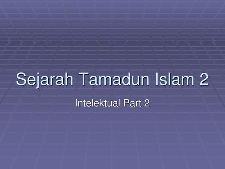 Sejarah Tamadun Islam 2 Intelektual Part 2.