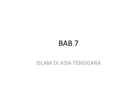 BAB 7 ISLAM DI ASIA TENGGARA.