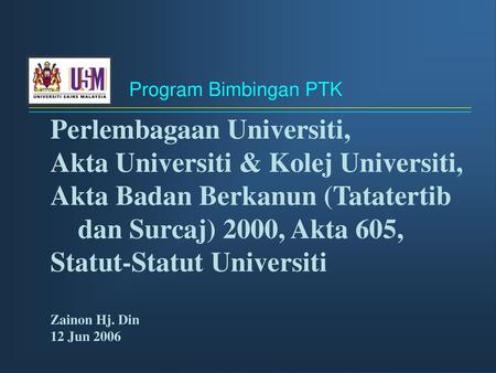 Program Bimbingan PTK Perlembagaan Universiti, Akta Universiti & Kolej Universiti, Akta Badan Berkanun (Tatatertib dan Surcaj) 2000, Akta 605, Statut-Statut.