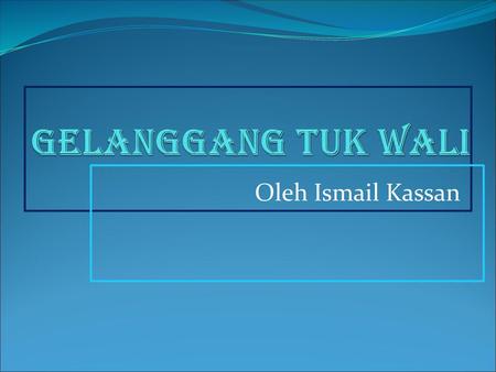 GELANGGANG TUK WALI Oleh Ismail Kassan.