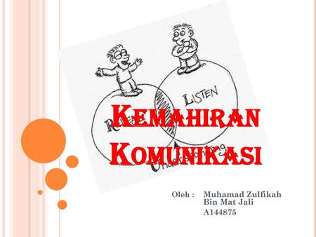 Oleh : Muhamad Zulfikah Bin Mat Jali A144875