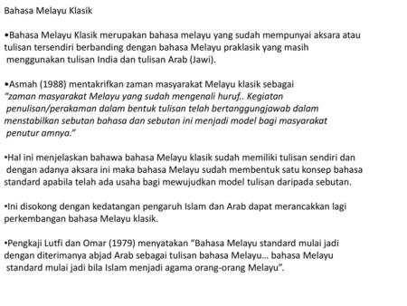 Bahasa Melayu Klasik Bahasa Melayu Klasik merupakan bahasa melayu yang sudah mempunyai aksara atau tulisan tersendiri berbanding dengan bahasa Melayu praklasik.