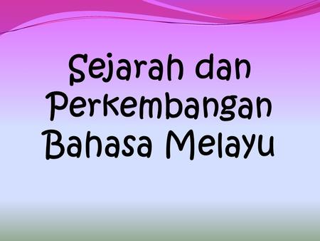 Sejarah dan Perkembangan Bahasa Melayu