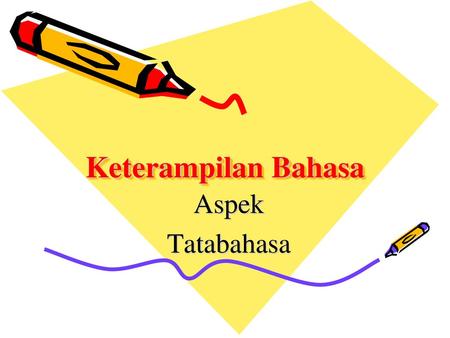 Keterampilan Bahasa Aspek Tatabahasa.