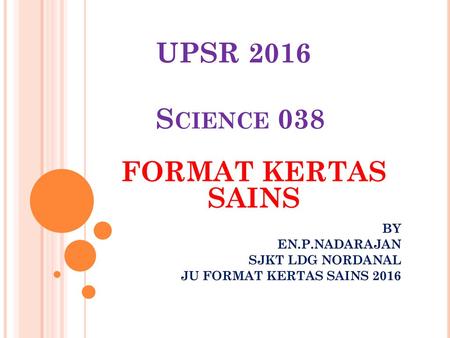 FORMAT KERTAS SAINS UPSR 2016 Science 038 BY EN.P.NADARAJAN