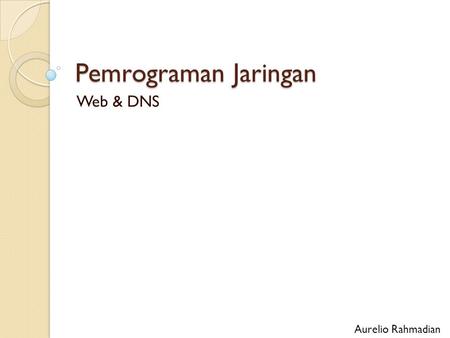 Pemrograman Jaringan Web & DNS Aurelio Rahmadian.