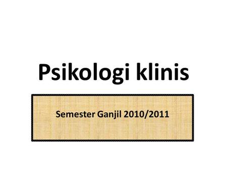 Psikologi klinis Semester Ganjil 2010/2011.