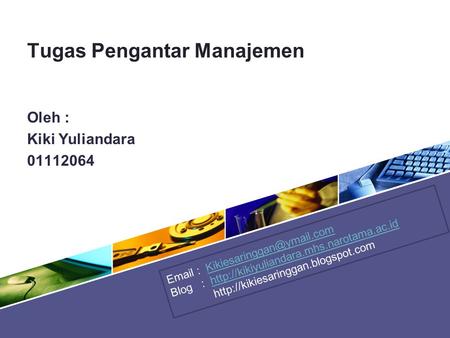 Tugas Pengantar Manajemen Oleh : Kiki Yuliandara 01112064   Blog :