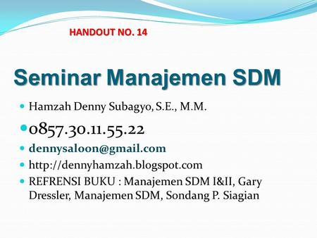 HANDOUT NO. 14 Seminar Manajemen SDM Hamzah Denny Subagyo, S.E., M.M.   