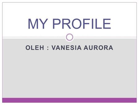 OLEH : VANESIA AURORA MY PROFILE Identitas Nama : Vanesia Aurora NIM : 0712101130 14 Prodi : D3 Teknisi Perpustakaa n TTL : Mojokerto, 22 September 1994.