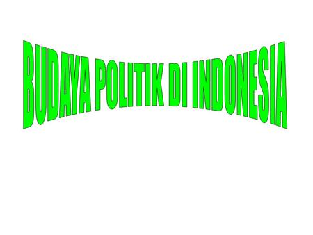 BUDAYA POLITIK DI INDONESIA