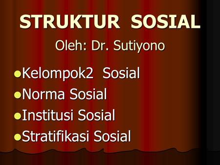 STRUKTUR SOSIAL Oleh: Dr. Sutiyono