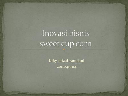 Inovasi bisnis sweet cup corn