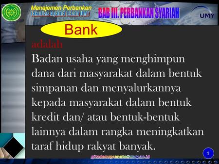 Bank adalah Badan usaha yang menghimpun dana dari masyarakat dalam bentuk simpanan dan menyalurkannya kepada masyarakat dalam bentuk kredit dan/ atau.