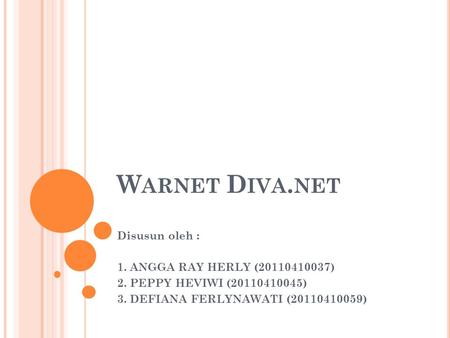 Warnet Diva.net Disusun oleh : 1. ANGGA RAY HERLY ( )