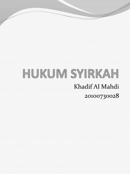 HUKUM SYIRKAH Khadif Al Mahdi 20100730028.