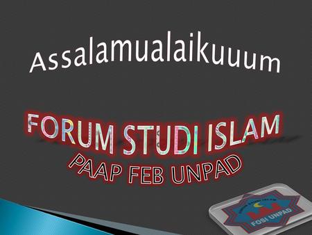 Assalamualaikuuum FORUM STUDI ISLAM PAAP FEB UNPAD.