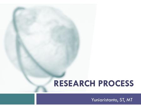 Research process Yuniaristanto, ST, MT