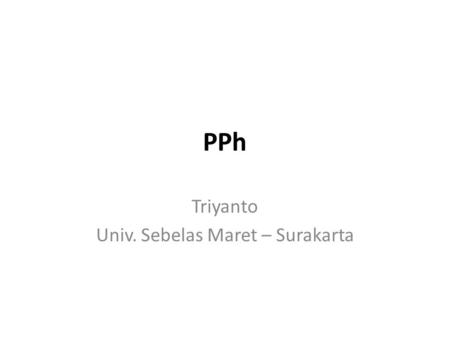 PPh Triyanto Univ. Sebelas Maret – Surakarta. Dasar Hukum PPh 1.Undang-Undang No. 7 Tahun 1983 Tentang Pajak Penghasilan (PPh); 2.Undang-Undang No. 7.