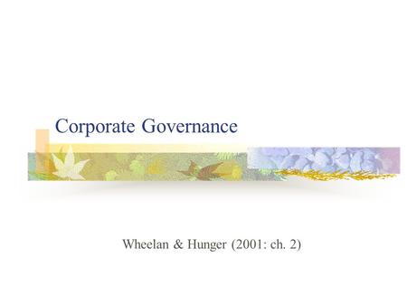 Corporate Governance Wheelan & Hunger (2001: ch. 2)