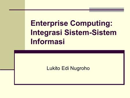 Enterprise Computing: Integrasi Sistem-Sistem Informasi