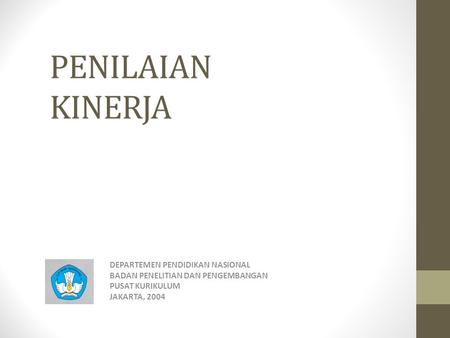 PENILAIAN KINERJA DEPARTEMEN PENDIDIKAN NASIONAL BADAN PENELITIAN DAN PENGEMBANGAN PUSAT KURIKULUM JAKARTA, 2004.