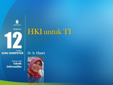 HKI untuk TI 12 Dr. Ir. Eliyani ILMU KOMPUTER Teknik Informatika.