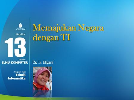 Modul ke: Fakultas Program Studi Memajukan Negara dengan TI Dr. Ir. Eliyani 13 ILMU KOMPUTER Teknik Informatika.