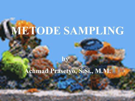 METODE SAMPLING by Achmad Prasetyo, S.Si., M.M..